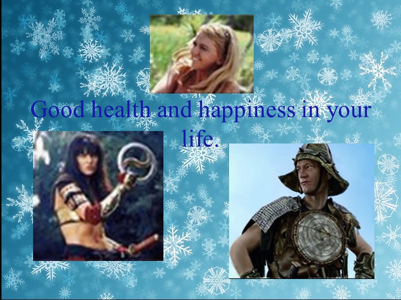 Good health and happiness in your life.